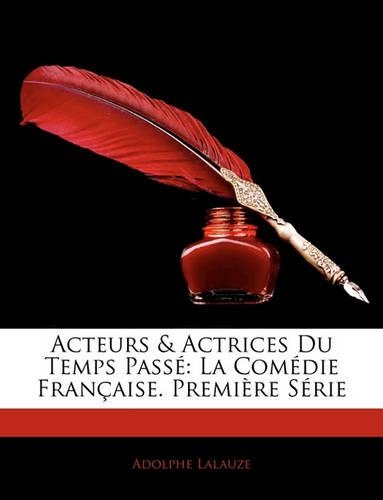 Acteurs & Actrices Du Temps Passé: La Comédie Française. Première Série