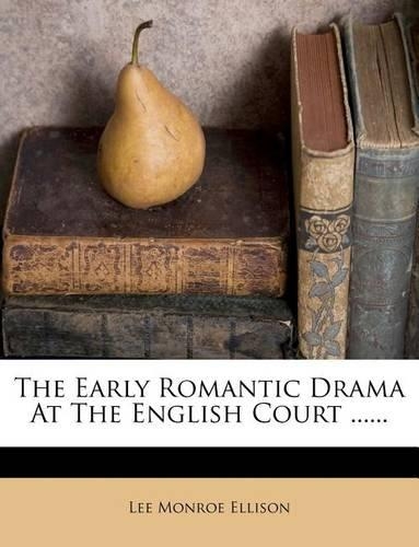 The Early Romantic Drama at the English Court ......