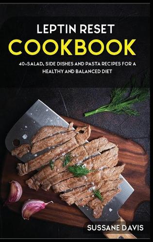 Leptin Reset: 40+Salad, Side dishes and pasta recipes for a healthy and balanced Leptin Reset diet