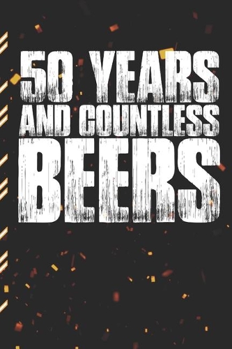 50 Years And Countless Beers: Gag Gift Sarcastic - Sassy Anniversary Journal - Happy Anniversary - Pet Parents - Animal Lover - Dog - Cat - Gift Under 10 - 6X9 - Punny Keepsake