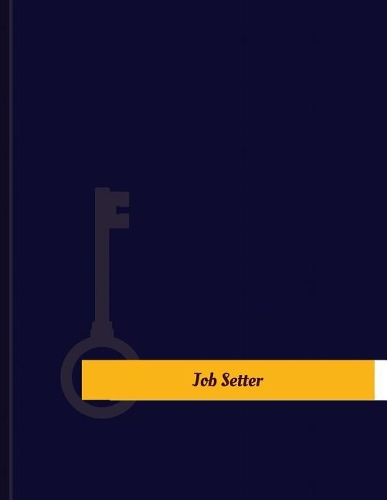 Job Setter Work Log: Work Journal, Work Diary, Log - 131 pages, 8.5 x 11 inches(Key Work Logs/Work Log)