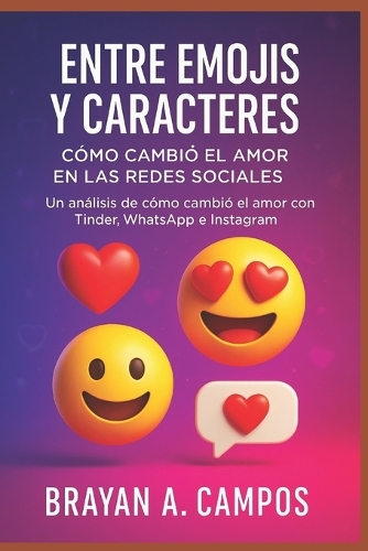 Amor En 140 Caracteres: LA PSICOLOGÍA DEL ROMANCE EN REDES SOCIALES: Un análisis de cómo cambió el amor con Tinder, WhatsApp, Instagram y Facebook(11 El Algoritmo)