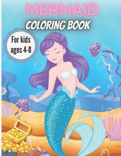 Mermaid Coloring Book For Kids Ages 4-8: Amazing Coloring Book with Mermaids and Sea Creatures