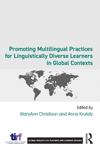Promoting Multilingual Practices for Linguistically Diverse Learners in Global Contexts: (Global Research on Teaching and Learning English)