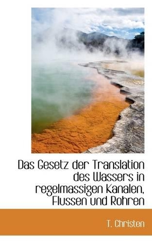 Das Gesetz Der Translation Des Wassers in Regelmassigen Kanalen, Flussen Und Rohren