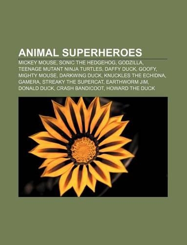 Animal Superheroes: Mickey Mouse, Sonic the Hedgehog, Godzilla, Teenage Mutant Ninja Turtles, Daffy Duck, Goofy, Mighty Mouse, Darkwing Duck