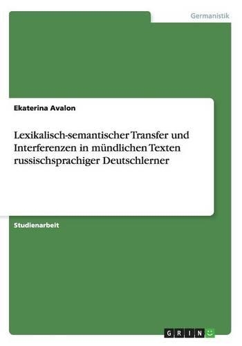 Lexikalisch-semantischer Transfer und Interferenzen in mündlichen Texten russischsprachiger Deutschlerner