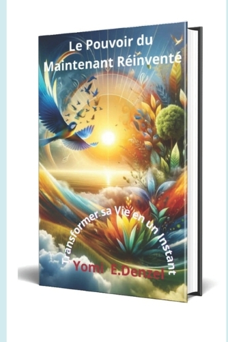 Le pouvoir du maintenant réinventé: Transformer sa vie en un instant