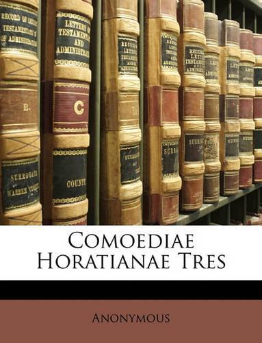 Comoediae Horatianae Tres