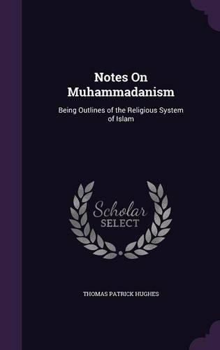 Notes On Muhammadanism: Being Outlines of the Religious System of Islam