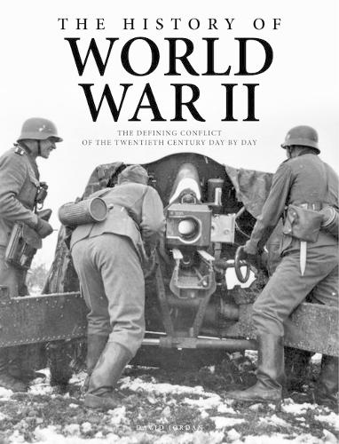 The History of World War II: The Defining Conflict of the 20th Century Day-by-Day