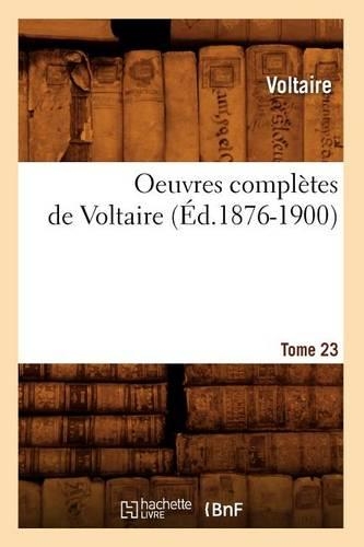 Oeuvres Complètes de Voltaire. Tome 23 (Éd.1876-1900): (Litterature)