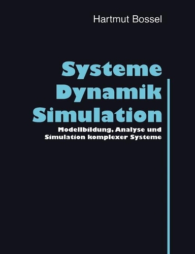 Systeme, Dynamik, Simulation: Modellbildung, Analyse und Simulation komplexer Systeme