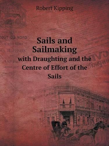 Sails and Sailmaking with Draughting and the Centre of Effort of the Sails
