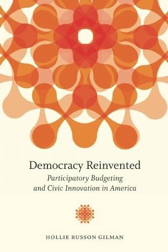 Democracy Reinvented: Participatory Budgeting and Civic Innovation in America(Brookings / Ash Center Series, Innovative Governance in the)
