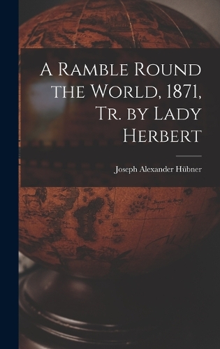 A Ramble Round the World, 1871, Tr. by Lady Herbert