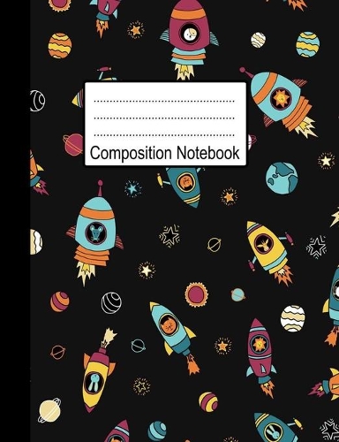 Composition Notebook: Rocket Journal, Wide Ruled & blank lined Paper to write in, Perfect notebook for school home or work.