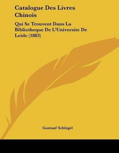 Catalogue Des Livres Chinois: Qui Se Trouvent Dans La Bibliotheque De L'Universite De Leide (1883)