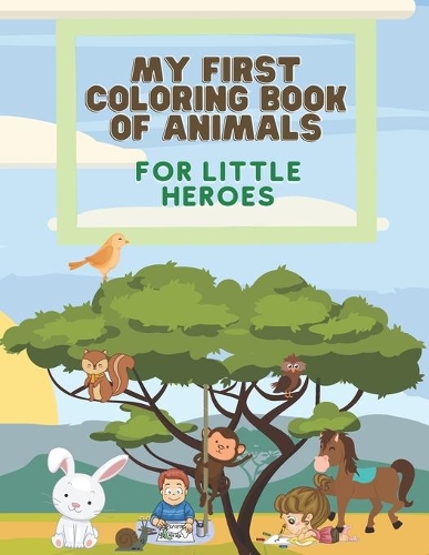 My first coloring book of animals for little heroes