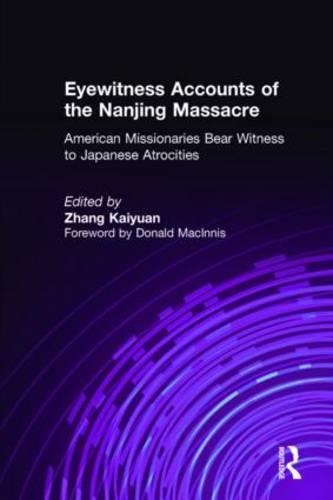 Eyewitness Accounts of the Nanjing Massacre: American Missionaries Bear Witness to Japanese Atrocities: American Missionaries Bear Witness to Japanese Atrocities