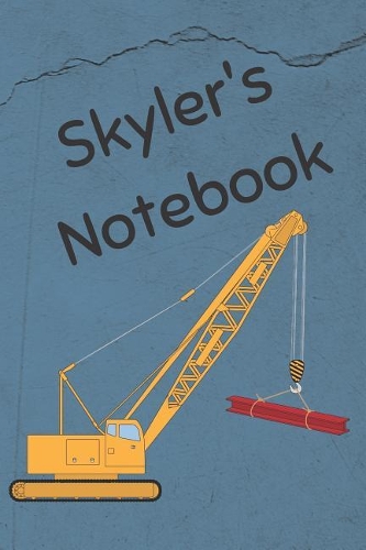 Skyler's Notebook: Construction Equipment Crane Cover 6x9 100 Pages Personalized Journal Drawing Notebook