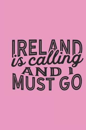 Ireland Is Calling And I Must Go