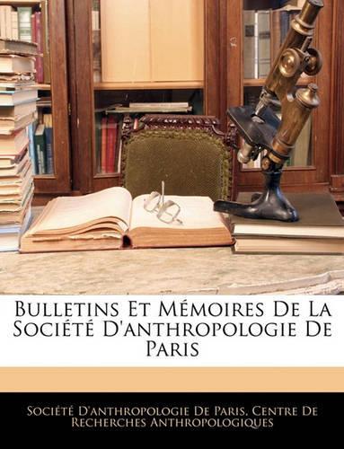 Bulletins Et Memoires de La Societe D'Anthropologie de Paris