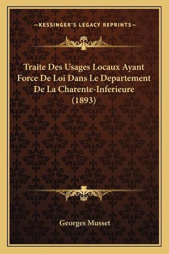 Traite Des Usages Locaux Ayant Force De Loi Dans Le Departement De La Charente-Inferieure (1893)
