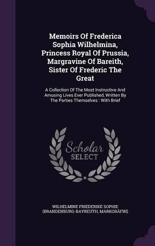 Memoirs of Frederica Sophia Wilhelmina, Princess Royal of Prussia, Margravine of Bareith, Sister of Frederic the Great