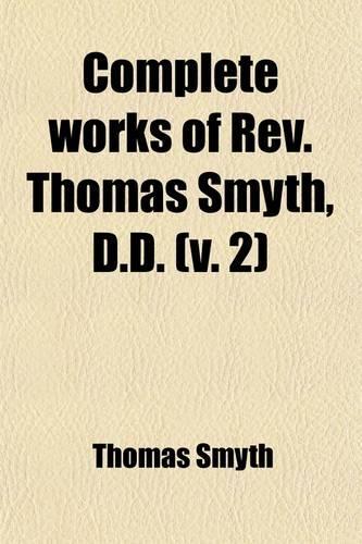 Complete Works of REV. Thomas Smyth Volume 2