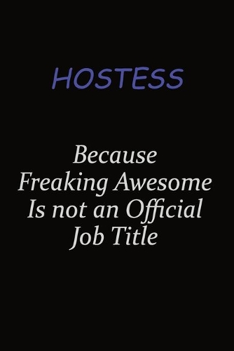 Hostess Because Freaking Awesome Is Not An Official Job Title: Career journal, notebook and writing journal for encouraging men, women and kids. A framework for building your career.