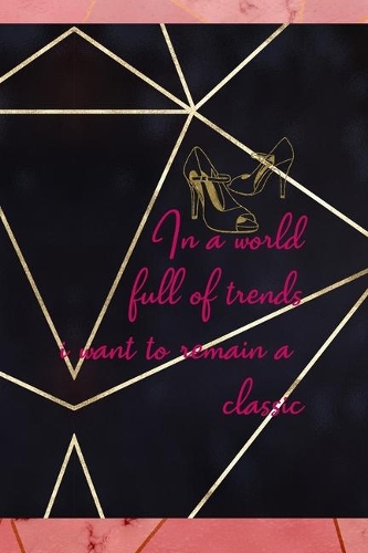 In A World Full Of Trends I Want To Remain A Classic