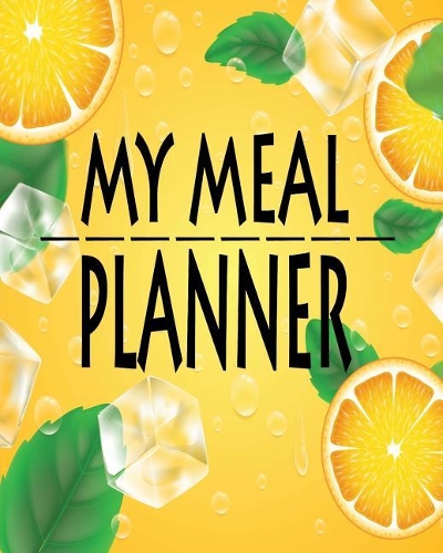 My Meal Planner: Track And Plan for Your Daily Loss Weight Notes of Good Healthy Journal Food Diary and Log Prep And Create Grocery List, Shopping List, Foods Ideas,