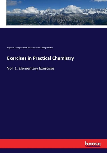 Exercises in Practical Chemistry: Vol. 1: Elementary Exercises