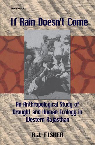 If Rain Doesn't Come: Anthropological Study of Drought and Human Ecology in Western Rajasthan