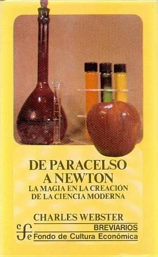 de Paracelso a Newton: La Magia de La Creacion de La Ciencia Moderna(Breviarios)