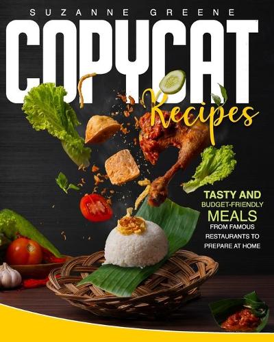 Copycat Recipes: Tasty and Budget-Friendly Meals from Famous Restaurants to Prepare at Home
