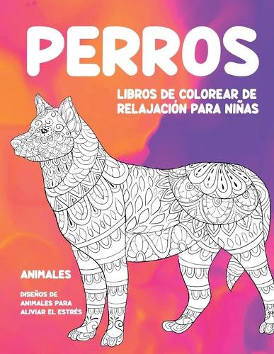 Libros de colorear de relajación para niñas - Diseños de animales para aliviar el estrés - Animales - Perros