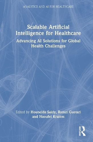 Scalable Artificial Intelligence for Healthcare: Advancing AI Solutions for Global Health Challenges(Analytics and AI for Healthcare)