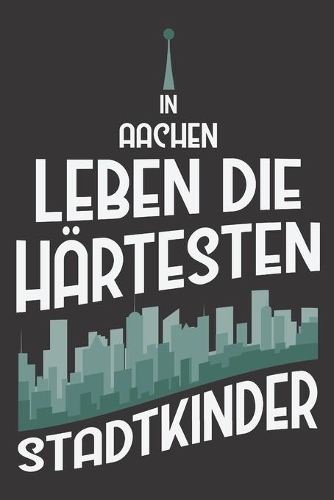 In Aachen Leben Die Härtesten Stadtkinder