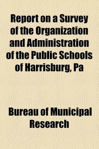 Report on a Survey of the Organization and Administration of the Public Schools of Harrisburg, Pa