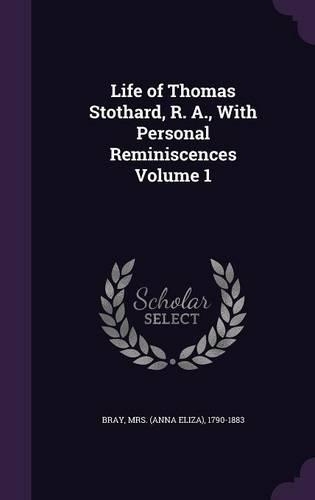 Life of Thomas Stothard, R. A., With Personal Reminiscences Volume 1