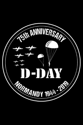 D-Day 75th Anniversary Normandy 1944-2019: Landings Invasion Veterans day Notebook- 6 x 9 Blank Notebook, notebook journal, Dairy, 100 pages.