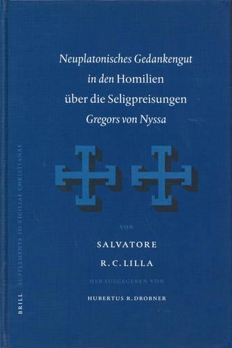 Neuplatonisches Gedankengut in den Homilien über die Seligpreisungen Gregors von Nyssa: (68 Vigiliae Christianae, Supplements)