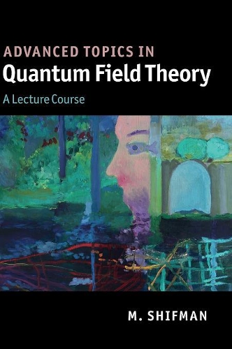 Advanced Topics in Quantum Field Theory: A Lecture Course