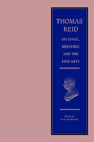 Thomas Reid on Logic, Rhetoric and the Fine Arts: Papers on the Culture of the Mind(The Edinburgh Edition of Thomas Reid)