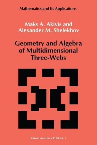 Geometry and Algebra of Multidimensional Three-Webs: (82 Mathematics and its Applications)