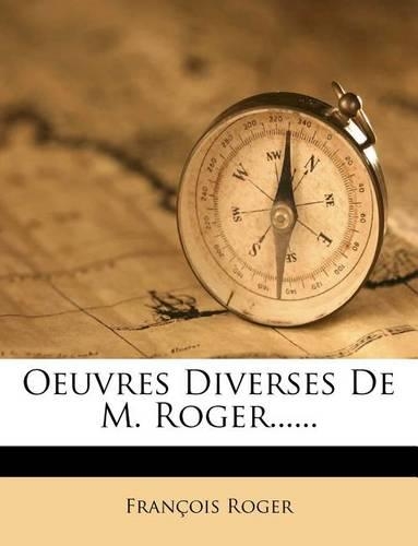 Oeuvres Diverses de M. Roger......