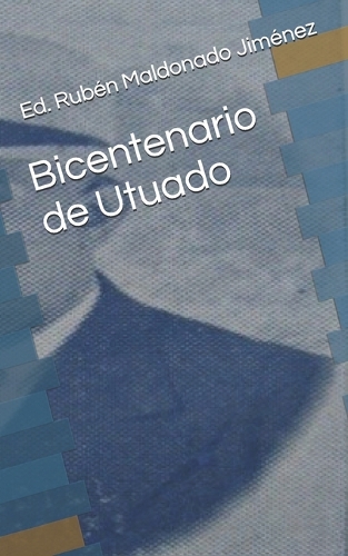 Bicentenario de Utuado: (1 Clásicos de la Historia y Literatura Utuadeña)