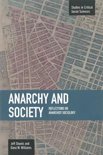 Anarchy And Society: Reflections On Anarchist Sociology: Studies in Critical Social Sciences, Volume 55(Studies in Critical Social Sciences)